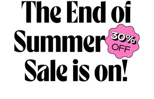 The End of Summer 30% Off Sale is on!